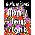 Adult Coloring Book: #Momisms: Perfect Gift for Moms, Grandmothers, Moms to be, New Moms, Daughters and, why not... Mothers in Law. Ideal f