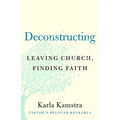 Deconstructing: Leaving Church, Finding Faith
