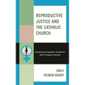 Reproductive Justice and the Catholic Church: Advancing Pragmatic Solidarity with Pregnant Women