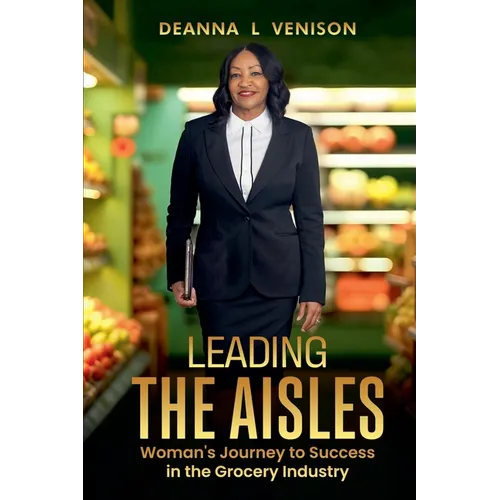 Leading The Aisles; Woman's Journey to Success in the Grocery Industry