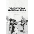 The Contest for Aboriginal Souls: European missionary agendas in Australia