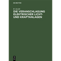 Die Veranschlagung Elektrischer Licht- Und Kraftanlagen: Unter Benutzung Vorgedruckter Formulare
