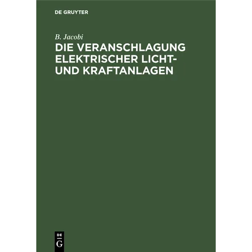 Die Veranschlagung Elektrischer Licht- Und Kraftanlagen: Unter Benutzung Vorgedruckter Formulare