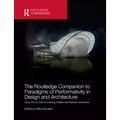 The Routledge Companion to Paradigms of Performativity in Design and Architecture: Using Time to Craft an Enduring, Resilient and Relevant Architectur