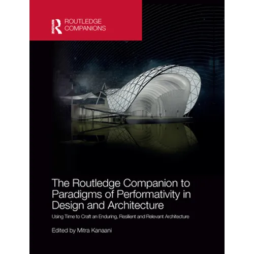 The Routledge Companion to Paradigms of Performativity in Design and Architecture: Using Time to Craft an Enduring, Resilient and Relevant Architectur