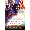 Dangerous Nation: America's Foreign Policy from Its Earliest Days to the Dawn of the Twentieth Century