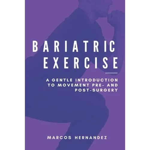 Bariatric Exercise: A Gentle Introduction To Movement Pre- And Post-Surgery