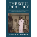 The Soul of a Poet: Deeper Thoughts Run Through Their Minds, with a Percentage of God's Enabling Sight to See the Beautiful Essence of Lif