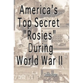 America's Top Secret "Rosies" During World War II