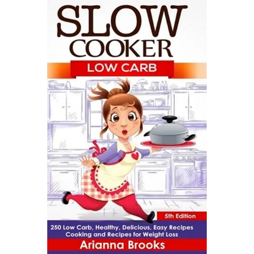 Slow Cooker: Low Carb: 250 Low Carb, Healthy, Delicious, Easy Recipes: Cooking and Recipes for Weight Loss
