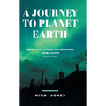 A Journey to Planet Earth Book 2: Short love stories and messages from Lucifer