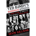 Ted Bundy's Murderous Mysteries: The Many Victims Of America's Most Infamous Serial Killer