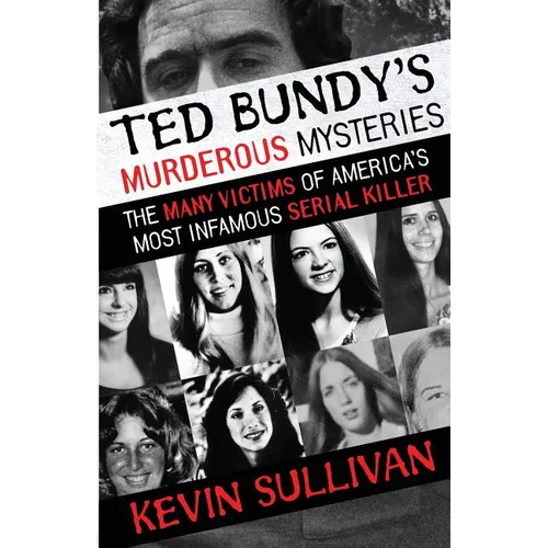 Ted Bundy's Murderous Mysteries: The Many Victims Of America's Most Infamous Serial Killer