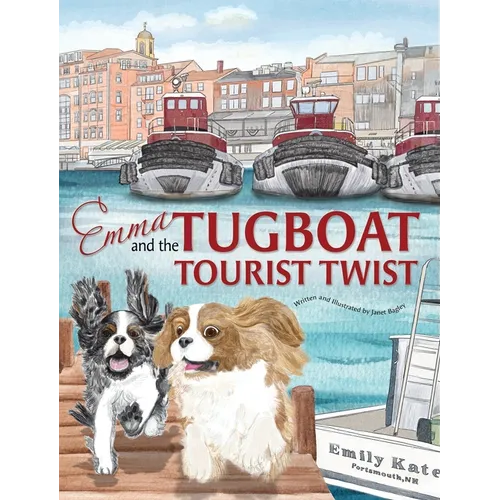 Emma and the Tugboat Tourist Twist: Two Adventurous Cavalier King Charles Spaniels