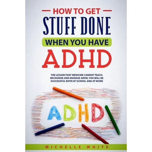 How to Get Stuff Done When You Have ADHD