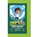 Luka ModriĆ: The Little Boy Who Became a Soccer Star.