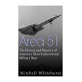 Area 51: The History and Mystery of America's Most Controversial Military Base