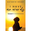 I Have No Words: 12 Prayers for the Brokenhearted