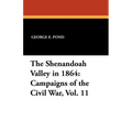 The Shenandoah Valley in 1864: Campaigns of the Civil War, Vol. 11