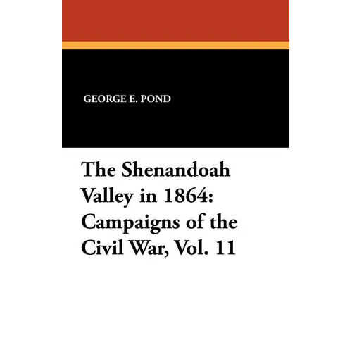 The Shenandoah Valley in 1864: Campaigns of the Civil War, Vol. 11