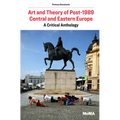 Art and Theory of Post-1989 Central and Eastern Europe: A Critical Anthology