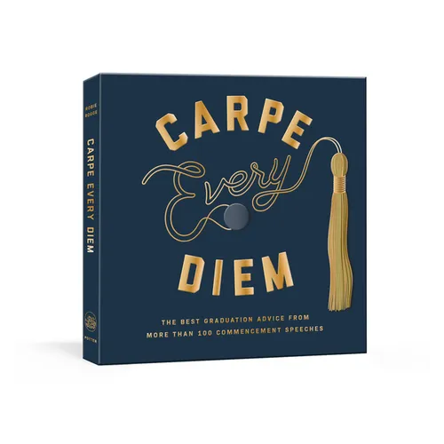 Carpe Every Diem: The Best Graduation Advice from More Than 100 Commencement Speeches: A Graduation Book