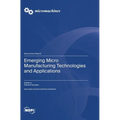Emerging Micro Manufacturing Technologies and Applications