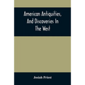 American Antiquities, And Discoveries In The West: Being An Exhibition Of The Evidence That An Ancient Population Of Partiallly Civilized Nations, Dif
