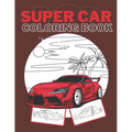 Super Car Coloring Book: Ultimate Exotic Luxury Cars Sport Amazing Designs Perfect Kids 8-12 Gift Suprise