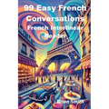 99 Easy French Conversations