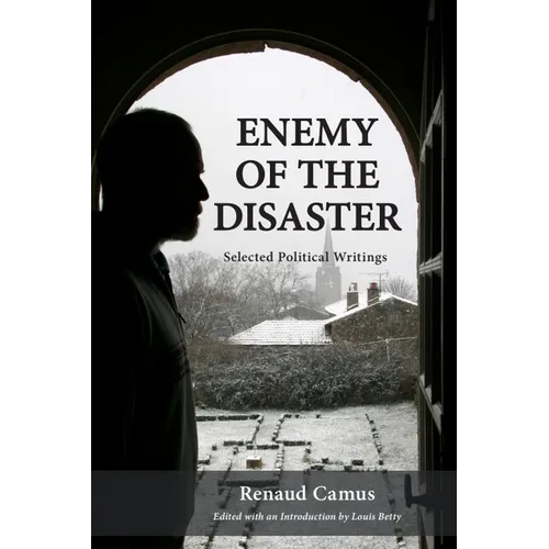Enemy of the Disaster: Selected Political Writings of Renaud Camus