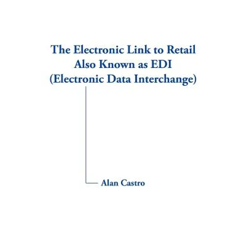 The Electronic Link to Retail Also Known as EDI (Electronic Data Interchange)