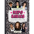 The Field Guide to Nepo Babies: Discover the Habits and Habitats of Children Who Made It Big Because of Mom and Dad