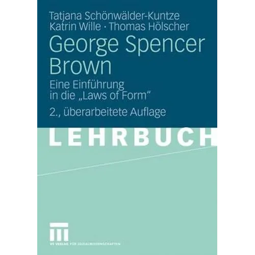 George Spencer Brown: Eine Einführung in Die Laws of Form