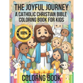 The Joyful Journey: A Catholic Christian Bible Coloring Book for Kids: Illustrating Love, Kindness, and Faith - Adorable Characters Bringi