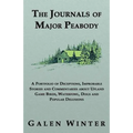 The Journals of Major Peabody: A Portfolio of Deceptions, Improbable Stories and Commentaries about Upland Game Birds, Waterfowl, Dogs and Popular de