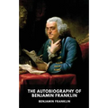 The Autobiography of Benjamin Franklin: The unfinished memoirs of his own life written by Benjamin Franklin from 1771 to 1790