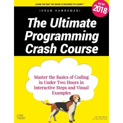 The Ultimate Programming Crash Course: Master the Basics of Coding in Under Two Hours in Interactive Steps and Visual Examples