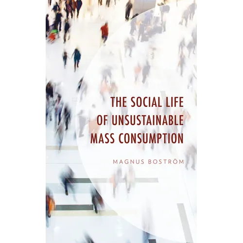 The Social Life of Unsustainable Mass Consumption