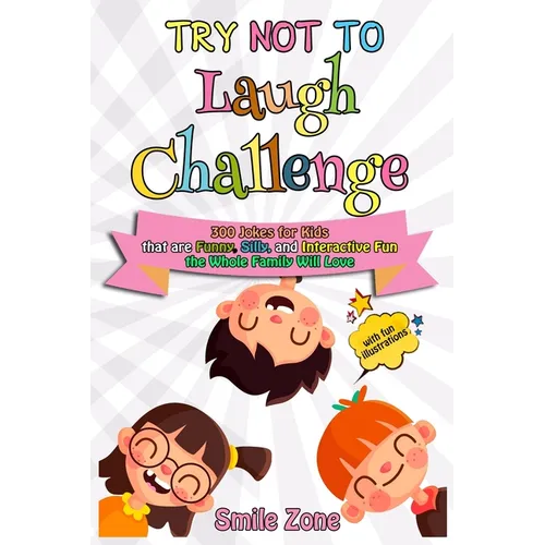 Try Not To Laugh Challenge: 300 Jokes for Kids that are Funny, Silly, and Interactive Fun the Whole Family Will Love