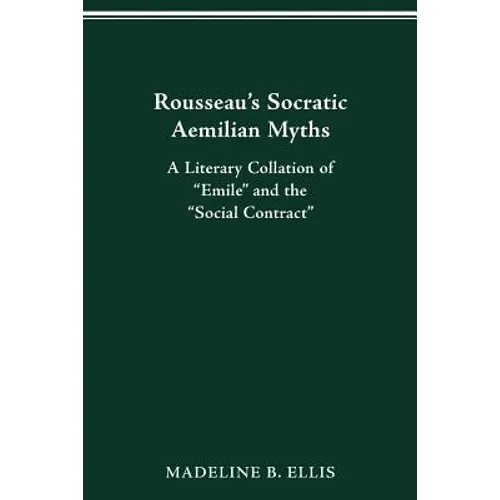 Rousseau's Socratic Aemilian Myths: A Literary Collation of "Emile" and the "Social Contract"