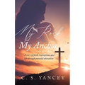 My Rock, My Anchor: A Story of Faith, Redemption, and Life Through Parental Alienation