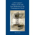 J. M. Coetzee's Politics of Life and Late Modernism in the Contemporary Novel
