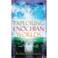 Exploring Enochian Worlds: Visionary Journeys in the Angelic Universe of Dr. John Dee and Edward Kelley