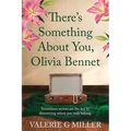 There's Something About You, Olivia Bennet: A captivating dual-timeline historical fiction about family secrets.