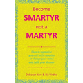 Become Smartyr Not a Martyr: How to Hypnotize Yourself in 20 Minutes to Change Your Mind and Fulfil Your Dreams