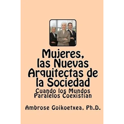 Mujeres, las Nuevas Arquitectas de la Sociedad: Cuando los Mundos Paralelos Coexistían