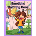 Emotions Coloring Book for Kids: 32 Coloring Pages for Kids to Learn and Identify Emotions and Feelings