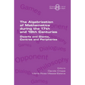 The Algebrization of Mathematics during the 17th and 18th Centuries. Dwarfs and Giants, Centres and Peripheries