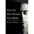 You Are The Choices You Make